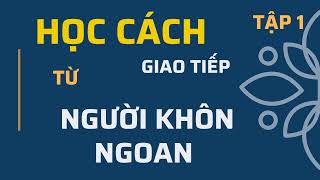 Sách nói Khéo ăn nói sẽ có được thiên hạ  Tập 1  Sách nói hay 365 [upl. by Karil606]