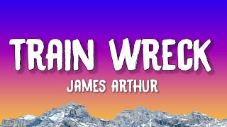 James Arthur  Train Wreck Lyrics [upl. by Gnilhsa]