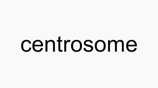 How to pronounce centrosome [upl. by Sally]