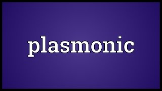 Plasmonic Meaning [upl. by Halimak]