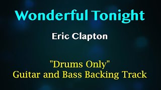 Wonderful Tonight  Eric Clapton DRUMS ONLY Backing Track for Guitar Bass and KeyboardOrgan [upl. by Gaynor]