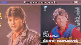 Serif Konjevic  Pozdravljam te na rastanku  Audio 1983 [upl. by Hesta]