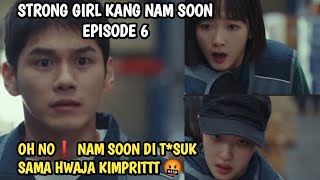 OH NO 😱❗ NAM SOON AAAAA SI HWAJA KIMPRITTTT 🤬 STRONG GIRL KANG NAM SOON EPISODE 6 [upl. by Elylrac]