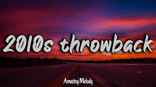 2010s throwback mix  2010s feel good mix nostalgia playlist [upl. by Mientao353]