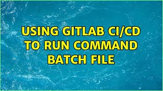 Using Gitlab CICD to run command batch file [upl. by Milewski]