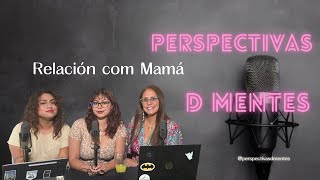 Ep 21  Relación com Mamá  Perspectivas D Mentes  Podcast Español  Relaciones Familiares [upl. by Nylatsirhc]