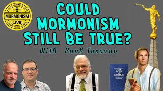 Paul Toscano  Could Mormonism Still Be True  Mormonism LIVE 156 [upl. by Snoddy]