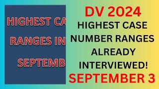 DV 2024 Highest Case Number Ranges ALREADY INTERVIEWED September 3 [upl. by Rosalinde]