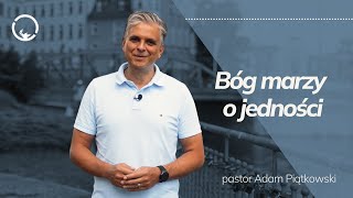 Bóg marzy o jedności  pastor Adam Piątkowski [upl. by Girvin]