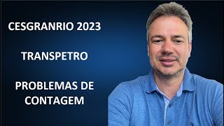 CESGRANRIO23Q051 – CESGRANRIO – 2024 – TRANSPETRO – DIVERSOS CARGOS – PROBLEMAS DE CONTAGEM [upl. by Imef]