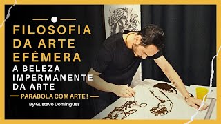 A filosofia da Arte Efêmera  A Beleza Transitória da Arte  Parábolas com arte By Gustavo Domingues [upl. by Hodess]