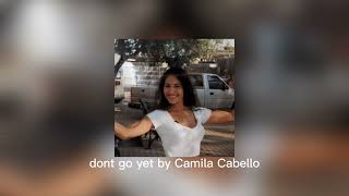 dont go yet by Camila Cabello sped up [upl. by Akehs306]