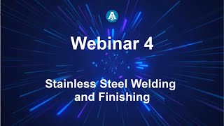 Webinar 4 2024 Stainless Steel Welding and Finishing [upl. by Wenger886]