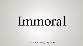 How To Say Immoral [upl. by Johiah905]