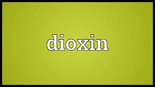 Dioxin meaning [upl. by Nawotna938]