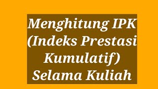 Cara Menghitung IPK  Indeks Prestasi Kumulatif [upl. by Yebot]