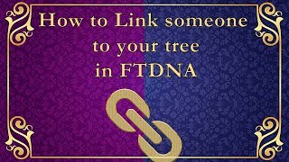 How to link somone to your tree in FTDNA Outdated  No longer accurate [upl. by Joelly228]