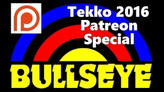 Bullseye Tekko 2016 Patreon Special [upl. by Callista951]