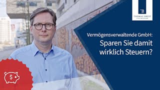 Vermögensverwaltende GmbH Sparen Sie damit wirklich Steuern  Thomas Breit Steuerberatung [upl. by Jaunita]