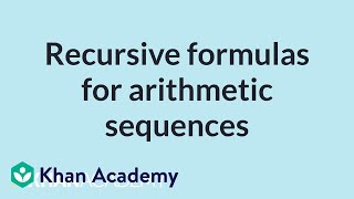 Recursive formulas for arithmetic sequences  Mathematics I  High School Math  Khan Academy [upl. by Aniar]