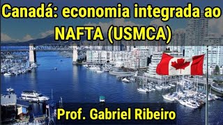 Canadá economia integrada ao NAFTA USMCA  Conversa Geográfica [upl. by Ecar]