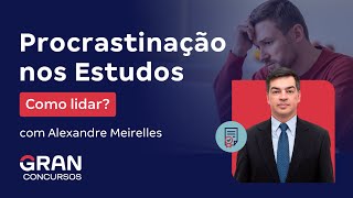 Procrastinação nos Estudos  Como lidar com Alexandre Meirelles [upl. by Sillaw]