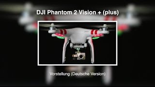 DJI Phantom 2 Vision PLUS 13  Vorstellung Deutsche Version [upl. by Yrreb]