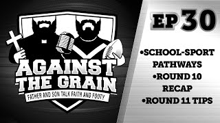 EP 30 School Sport Pathways Round 10 Recap Round 11 Tips Against The Grain Podcast [upl. by Luy]