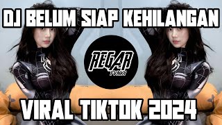 DJ BELUM SIAP KEHILANGAN  VIRAL TIKTOK 2024 [upl. by Nnateragram]