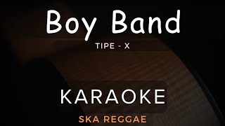 Boy Band  TipeX  Karaoke  Ska Reggae [upl. by Airrej192]