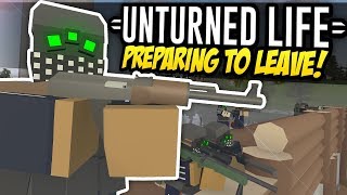 PREPARING TO LEAVE  Unturned Life Roleplay 270 [upl. by Ehrenberg]