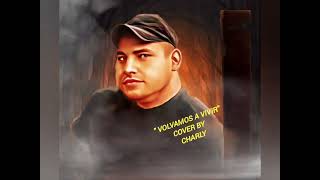 quot VOLVAMOS A VIVIR quot Rudy La Scala Cover by Charly [upl. by Ennovahs]