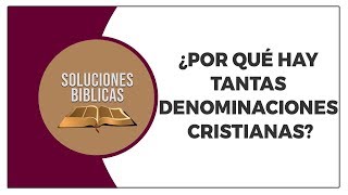 ¿Por qué hay tantas denominaciones cristianas  Soluciones Bíblicas [upl. by Droffilc]