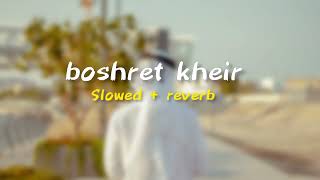 Boshret kheir  slowed  reverb  Arabic song [upl. by Dotty]