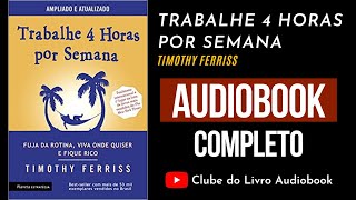 TRABALHE 4 HORAS POR SEMANA  Audiobook  Completo  Timothy Ferriss [upl. by Aleekat]