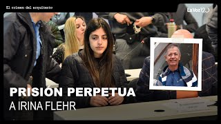 Condenaron a prisión perpetua a Irina Flehr y a otros tres acusados por el crimen de su padre [upl. by Tacye800]