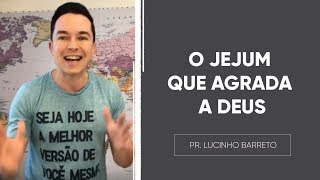 O JEJUM QUE AGRADA A DEUS  Pr Lucinho [upl. by Fairbanks]