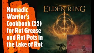 Elden Ring Nomadic Warriors Cookbook 22 for Rot Grease and Rot Pots in the Lake of Rot [upl. by Copland]