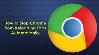 How to Stop Chrome from Reloading Tabs Automatically [upl. by Radley]