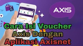 Cara Mudah Isi Voucher Axis Lewat Aplikasi Axisnet [upl. by Lamonica724]