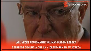 ¡MIL VECES REPUGNANTE SalinasPliego RebekaZebrekos denuncia que la v10lεnt4r0n en TVAzteca [upl. by Thane]