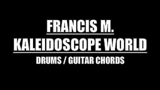 Francis M  Kaleidoscope World Lyrics Chords Drum Tracks [upl. by Merchant491]