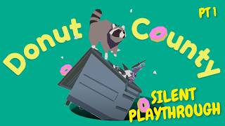 Donut County Silent Playthrough  Pt 1 [upl. by Ainessej225]