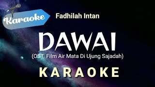 Karaoke Dawai  Fadhilah Intan OST Air mata di ujung sajadah  Karaoke [upl. by Aehsila]