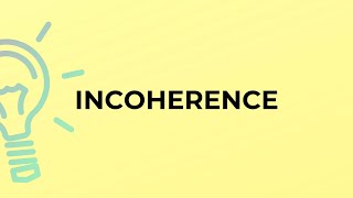 What is the meaning of the word INCOHERENCE [upl. by Oguh]