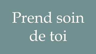 How to Pronounce Prend soin de toi Take care of yourself Correctly in French [upl. by Melania]