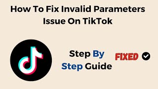 How To Fix Invalid Parameters Issue On TikTok [upl. by Nicolina]