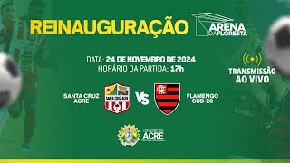 Reinauguração Arena da Floresta  Santa Cruz VS Flamengo Sub20 [upl. by Anaibaf]