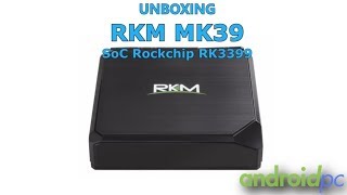 Unboxing RKM MK39 con SoC Rockchip RK3399 y 4GB de RAM [upl. by Airamahs]