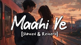 Maahi Ve  Slowed  Rewerb   Neha Kakkar Lofi Song  Xparth Lofi Editz [upl. by Okorih]